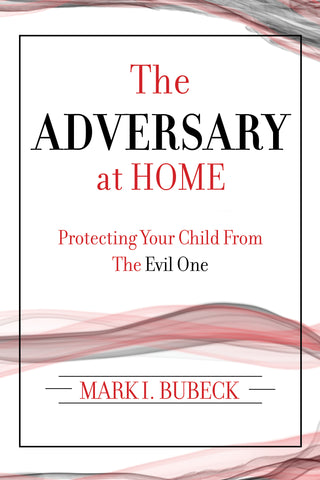 The Adversary at Home - Protecting Your Child From the Evil One (Second Edition)